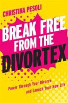 Paperback Break Free from the Divortex: Power Through Your Divorce and Launch Your New Life Book