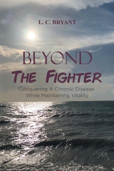 Paperback Beyond The Fighter: Conquering A Chronic Disease While Maintaining Vitality Book