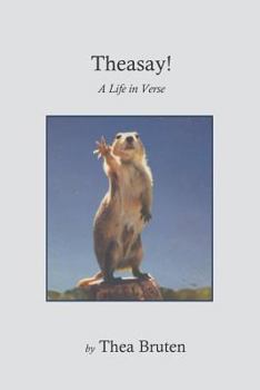Paperback Theasay! a Life in Verse by Thea Bruten: Theasay! Book