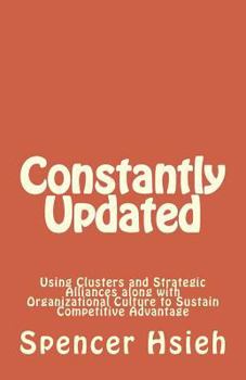 Paperback Constantly Updated: Using Clusters and Strategic Alliances along with Organizational Culture to Sustain Competitive Advantage Book