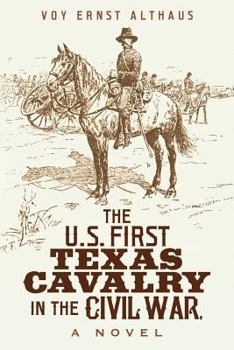 Paperback The U. S. First Texas Cavalry in the Civil War, a Novel Book