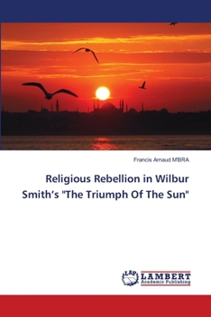 Religious Rebellion in Wilbur Smith's The Triumph Of The Sun