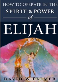 Paperback How to Operate in the Spirit and Power of Elijah Book