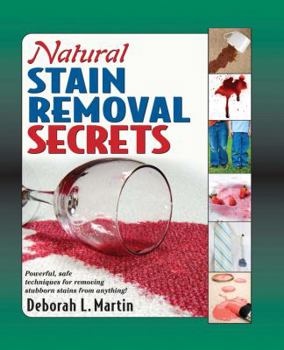 Natural Stain Removal Secrets: Powerful, Safe Techniques for Removing Stubborn Stains from Anything