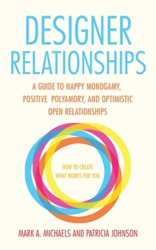 Paperback Designer Relationships: A Guide to Happy Monogamy, Positive Polyamory, and Optimistic Open Relationships Book