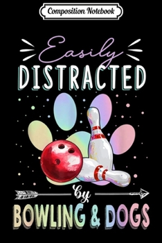 Composition Notebook: Easily distracted by bowling & dogs  Journal/Notebook Blank Lined Ruled 6x9 100 Pages