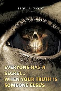 Paperback Everyone Has a Secret...: When Your Truth Is Someone Else's Book