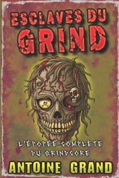 Paperback Esclaves du Grind: L'Épopée Complète du Grindcore [French] Book