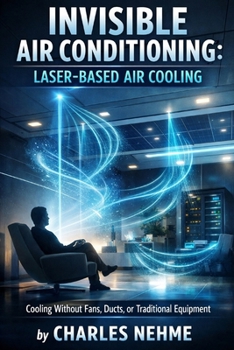 Invisible Air Conditioning (Laser-Based Air Cooling): Using laser-induced plasma to create micro air currents that cool without fans, ducts, or equipment.
