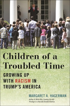 Hardcover Children of a Troubled Time: Growing Up with Racism in Trump's America Book