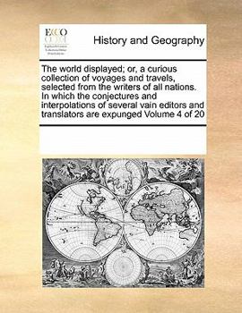 Paperback The world displayed; or, a curious collection of voyages and travels, selected from the writers of all nations. In which the conjectures and interpola Book