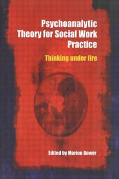 Paperback Psychoanalytic Theory for Social Work Practice: Thinking Under Fire Book