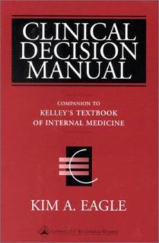 Clinical Decision Manual: Companion to Kelley's Textbook of Internal Medicine, 4th Ed