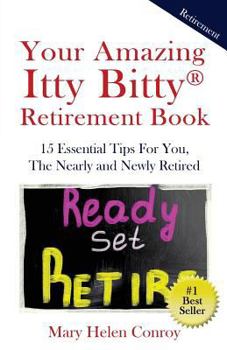 Paperback Your Amazing Itty Bitty Retirement Book: 15 Essential Tips for You, the Nearly and Newly Retired Book