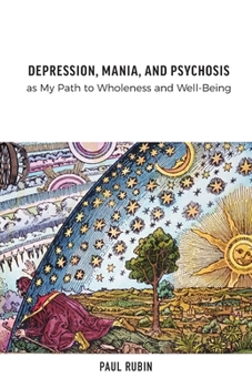 Paperback Depression, Mania, and Psychosis as My Path to Wholeness and Well-Being Book