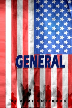 General US Army Notebook: This Notebook is specially for  General. 120 pages with dot lines. Unique Notebook for all Soldiers or Vererans. Perfect as a Gift or a on duty diary or on a mission