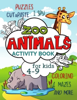 Paperback Zoo Animals Activity Book for Kids 4-9: Workbook Full of Coloring and Other Activities Such as Mazes, Cut and Paste, Dot to Dot, Word Search, Puzzles Book