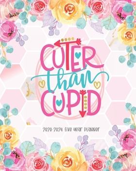 Cuter Than Cupid 2020-2024 Five Year Planner: Schedule Organizer Daily Agenda Organizer Logbook Journal 5 Year Calendar Appointment Goal Year 60 Months Notebook To Do List Family Gift