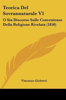 Paperback Teorica Del Sovrannaturale V1: O Sia Discorso Sulle Convenienze Della Religione Rivelata (1850) [Italian] Book