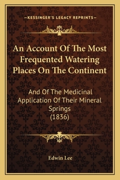 Paperback An Account Of The Most Frequented Watering Places On The Continent: And Of The Medicinal Application Of Their Mineral Springs (1836) Book