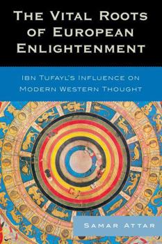 Paperback The Vital Roots of European Enlightenment: Ibn Tufayl's Influence on Modern Western Thought Book