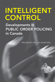 Hardcover Intelligent Control: Developments in Public Order Policing in Canada Book