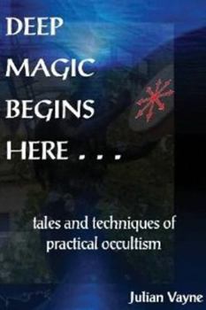 Paperback Deep Magic Begins Here: Tales and Techniques of Practical Occultism Book