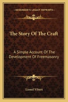 Paperback The Story Of The Craft: A Simple Account Of The Development Of Freemasonry Book