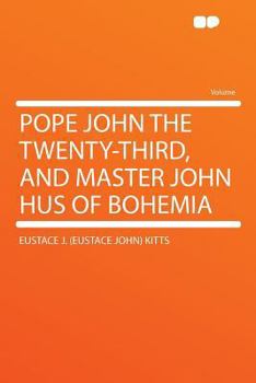Pope John the Twenty-third, and Master John Hus of Bohemia