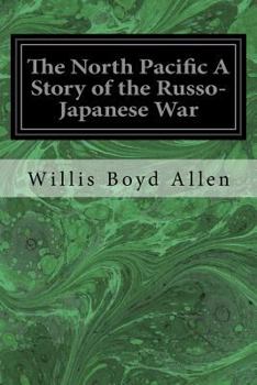 Paperback The North Pacific A Story of the Russo-Japanese War Book