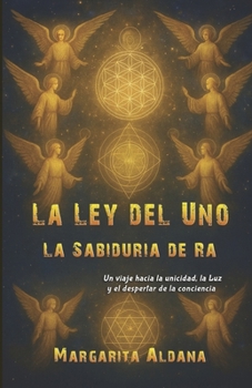 RA Y EL CAMINO DE LA UNIDAD: UN VIAJE HACIA LA UNICIDAD, LA LUZ Y EL DESPERTAR DE LA CONCIENCIA (Spanish Edition)