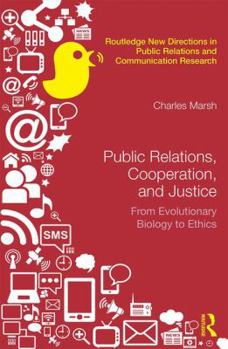 Hardcover Public Relations, Cooperation, and Justice: From Evolutionary Biology to Ethics Book