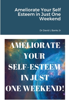 Paperback Ameliorate Your Self Esteem in Just One Weekend Book