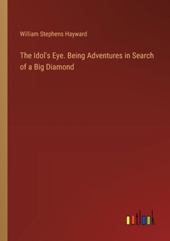 Paperback The Idol's Eye. Being Adventures in Search of a Big Diamond Book