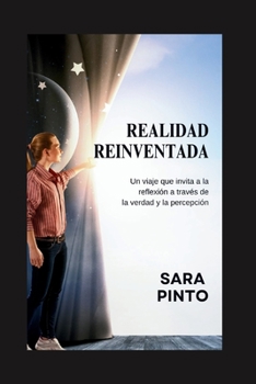 Paperback Realidad Reinventada: Un viaje que invita a la reflexión a través de la verdad y la percepción [Spanish] Book