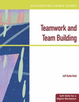 Paperback Illustrated Course Guides: Teamwork & Team Building - Soft Skills for a Digital Workplace (Illustrated Series: Soft Skills) Book