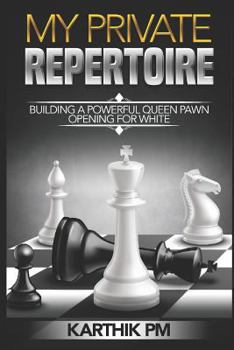 Paperback My Private Repertoire: Building a Powerful Queen Pawn Opening for White Book