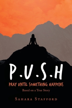 Paperback P.U.S.H Pray Until Something Happens: Based on a True Story Book