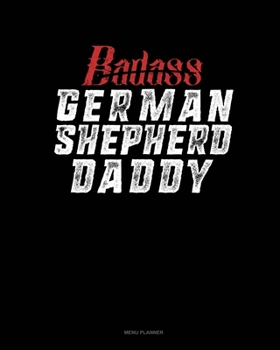 Paperback Badass German Shepherd Daddy: Menu Planner Book