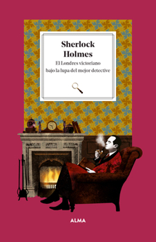 Hardcover Sherlock Holmes: El Londres Victoriano Bajo La Lupa del Mejor Detective / Victorian London Under the Magnifying Glass of the Best Detec [Spanish] Book