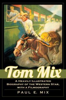 Paperback Tom Mix: A Heavily Illustrated Biography of the Western Star, with a Filmography Book