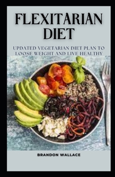 Paperback Flexitarian Diet: Updated Vegetarian Diet Plan to Loose Weight and Stay Healthy Book