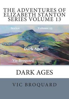 Paperback The Adventures of Elizabeth Stanton Series Volume 13 Dark Ages Book