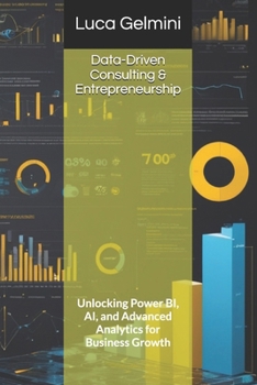 Paperback Data-Driven Consulting & Entrepreneurship: Unlocking Power BI, AI, and Advanced Analytics for Business Growth Book