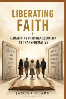 Paperback Liberating Faith: Reimagining Christian Education as Transformative Book
