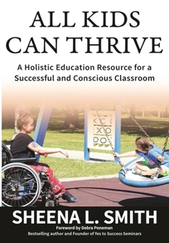 Paperback All Kids Can Thrive: A Holistic Education Resource for a Successful and Conscious Classroom Book