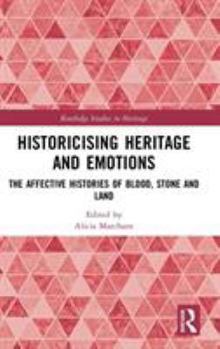 Historicising Heritage and Emotions: The Affective Histories of Blood, Stone and Land from Medieval Britain to Colonial Australia