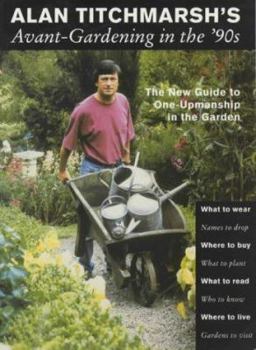 Paperback Avant Gardening in the 90's: The New Guide to One-upmanship in the Garden Book