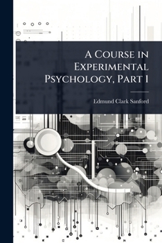 A Course in Experimental Psychology, Part 1