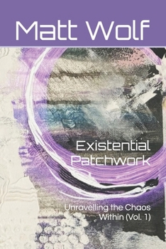 Paperback Existential Patchwork: Unravelling the Chaos Within (Vol. 1) Book